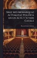 !May Mes Monarquia! Actualitat Politica en un Acte y 'n vers Català