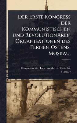 Erste Kongress der Kommunistischen und Revolutionären Organisationen des Fernen Ostens, Moskau,, Inbunden