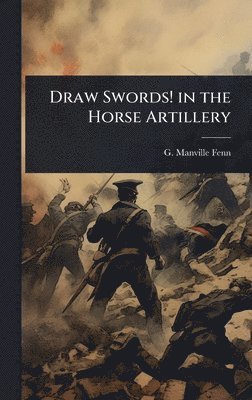 Draw Swords! in the Horse Artillery
