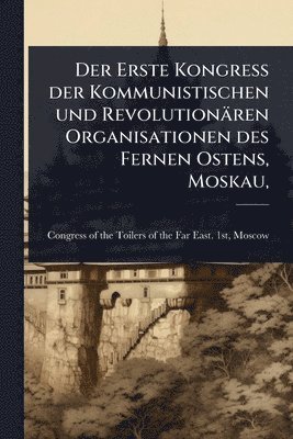 Erste Kongress der Kommunistischen und Revolutionären Organisationen des Fernen Ostens, Moskau,, Häftad. Tillgänglighet: Lägg i varukorg