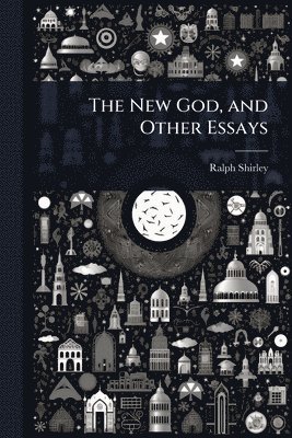 Ralph Shirley - New God, and Other Essays, Häftad. Tillgänglighet: Lägg i varukorg