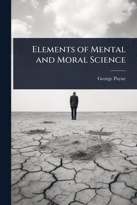 George Payne - Elements of Mental and Moral Science, Häftad