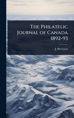 J Bernstein - Philatelic Journal of Canada 1892-93, Inbunden. Tillgänglighet: Lägg i varukorg
