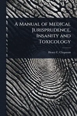Manual of Medical Jurisprudence, Insanity and Toxicology