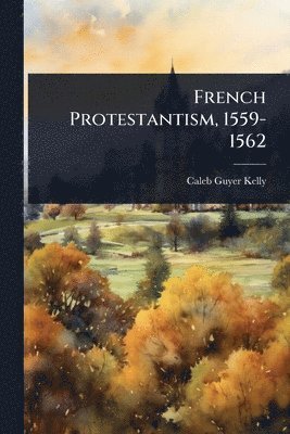 French Protestantism, 1559-1562
