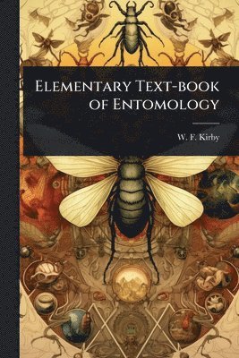 W F Kirby - Elementary Text-book of Entomology, Häftad