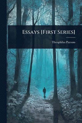 Theophilus Parsons - Essays [First Series], Häftad