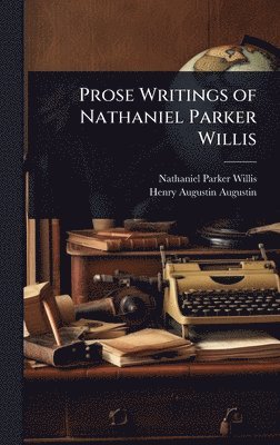 Prose Writings of Nathaniel Parker Willis