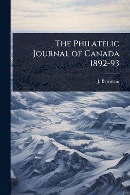 J Bernstein - Philatelic Journal of Canada 1892-93, Häftad. Tillgänglighet: Lägg i varukorg