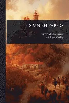 Pierre Munroe Irving, Washington Irving - Spanish Papers, Häftad. Tillgänglighet: Lägg i varukorg