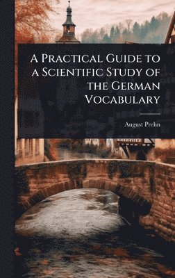 August Prehn - Practical Guide to a Scientific Study of the German Vocabulary, Inbunden. Tillgänglighet: Lägg i varukorg