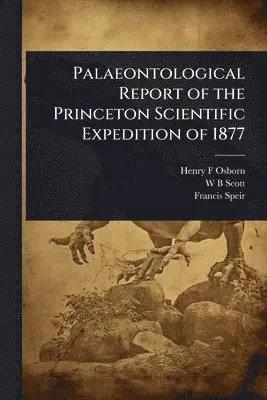 Palaeontological Report of the Princeton Scientific Expedition of 1877