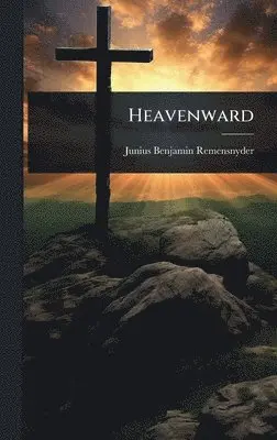 Junius Benjamin Remensnyder - Heavenward, Inbunden. Tillgänglighet: Lägg i varukorg