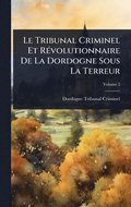 Tribunal Criminel Et RÃ(c)volutionnaire De La Dordogne Sous La Terreur
