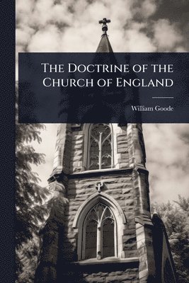 William Goode - Doctrine of the Church of England, Häftad