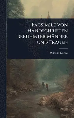 Wilhelm Dorow - Facsimile von Handschriften berÃ1/4hmter Männer und Frauen, Inbunden. Tillgänglighet: Tillfälligt slut