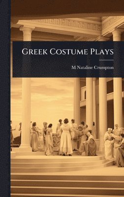 M Nataline Crumpton - Greek Costume Plays, Inbunden. Tillgänglighet: Lägg i varukorg