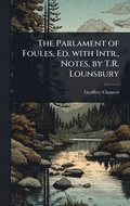 The Parlament of Foules, Ed. with Intr., Notes, by T.R. Lounsbury