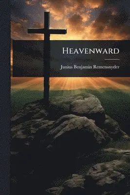 Junius Benjamin Remensnyder - Heavenward, Häftad. Tillgänglighet: Lägg i varukorg