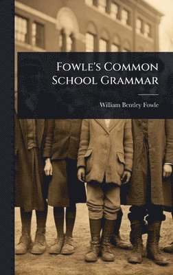 William Bentley Fowle - Fowle's Common School Grammar, Inbunden. Tillgänglighet: Tillfälligt slut