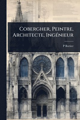 Cobergher, Peintre, Architecte, IngÃ(c)nieur