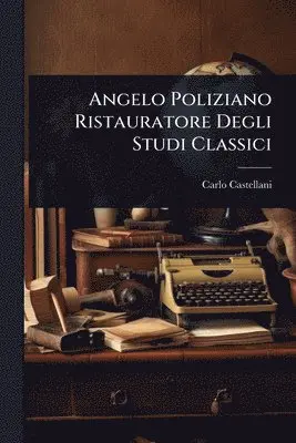 Carlo Castellani - Angelo Poliziano Ristauratore Degli Studi Classici, Häftad. Tillgänglighet: Lägg i varukorg