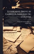 Efterladte Breve Af Gabrielis, Samlede Og Udgivne