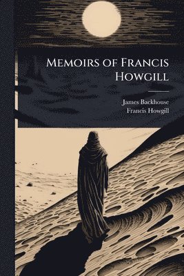 James Backhouse, Francis Howgill - Memoirs of Francis Howgill, Häftad. Tillgänglighet: Lägg i varukorg