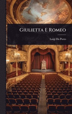 Luigi Da Porto - Giulietta E Romeo, Inbunden