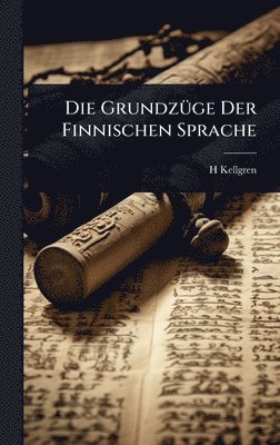 H Kellgren - GrundzÃ1/4ge Der Finnischen Sprache, Inbunden