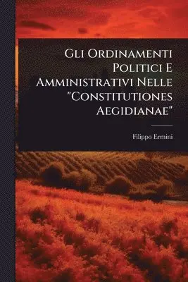 Gli Ordinamenti Politici E Amministrativi Nelle "Constitutiones Aegidianae"