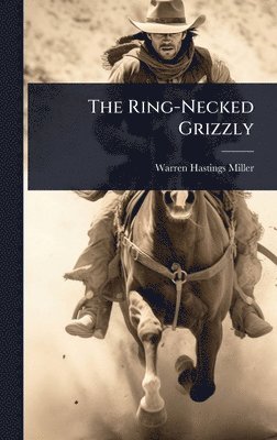 Warren Hastings Miller - Ring-Necked Grizzly, Inbunden. Tillgänglighet: Lägg i varukorg