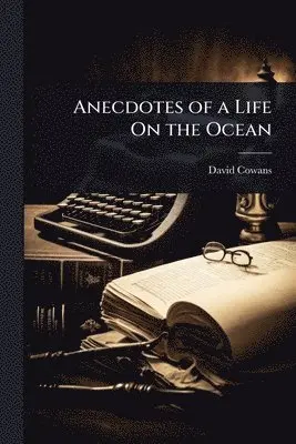 Anecdotes of a Life On the Ocean