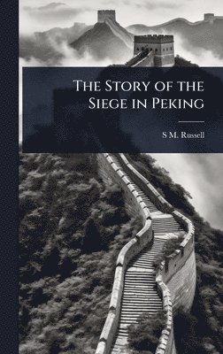 S M Russell - Story of the Siege in Peking, Inbunden. Tillgänglighet: Lägg i varukorg