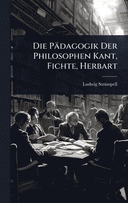 Ludwig Strã1/4mpell - Pädagogik Der Philosophen Kant, Fichte, Herbart, Inbunden