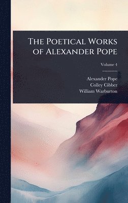 Alexander Pope, Colley Cibber, William Warburton - Poetical Works of Alexander Pope, Inbunden