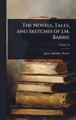 James Matthew Barrie - Novels, Tales, and Sketches of J.M. Barrie, Inbunden
