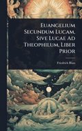 Euangelium Secundum Lucam, Sive Lucae Ad Theophilum, Liber Prior