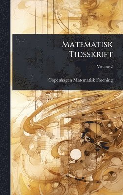 Copenhagen Matematisk Forening - Matematisk Tidsskrift, Inbunden