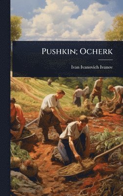 Ivan Ivanovich Ivanov - Pushkin; Ocherk, Inbunden