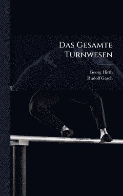 Georg Hirth, Rudolf Gasch - Gesamte Turnwesen, Inbunden. Tillgänglighet: Tillfälligt slut