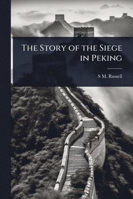 S M Russell - Story of the Siege in Peking, Häftad. Tillgänglighet: Lägg i varukorg