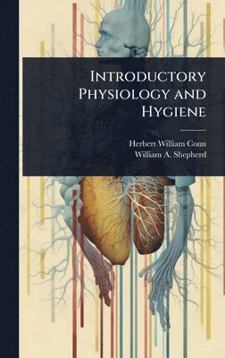 Herbert William Conn, William A Shepherd - Introductory Physiology and Hygiene, Inbunden. Tillgänglighet: Lägg i varukorg