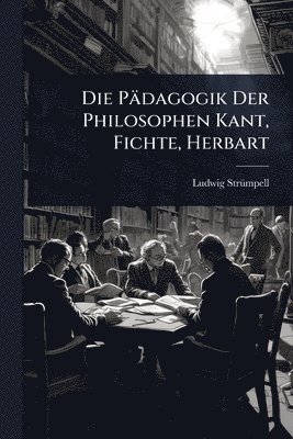 Ludwig Strã1/4mpell - Pädagogik Der Philosophen Kant, Fichte, Herbart, Häftad