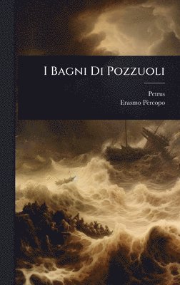 Petrus, Erasmo Pèrcopo - I Bagni Di Pozzuoli, Inbunden