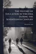 History of Education in Virginia During the Seventeenth Century