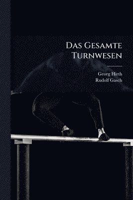 Georg Hirth, Rudolf Gasch - Gesamte Turnwesen, Häftad. Tillgänglighet: Tillfälligt slut