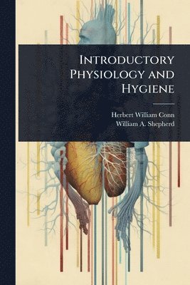 Herbert William Conn, William A Shepherd - Introductory Physiology and Hygiene, Häftad. Tillgänglighet: Lägg i varukorg