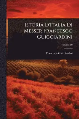 Istoria D'Italia Di Messer Francesco Guicciardini