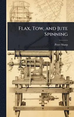 Peter Sharp - Flax, Tow, and Jute Spinning, Inbunden. Tillgänglighet: Lägg i varukorg